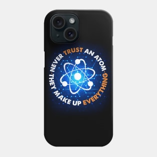 Never Trust an Atom, They Make Up Everything Phone Case