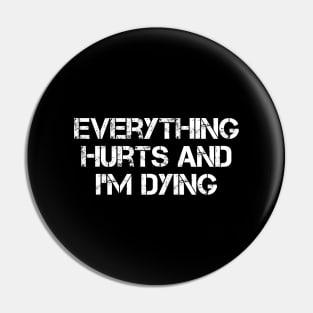 Everything Hurts And I’m Dying Pin