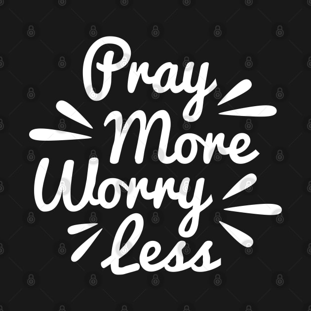 Pray More Worry Less by Dojaja