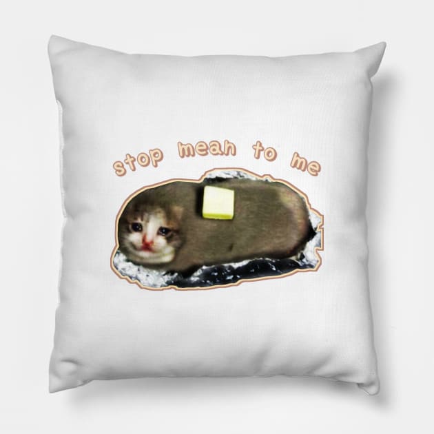 stop mean to me #3 starring crying cat baked potato - wholesome cat memes Pillow by mareescatharsis