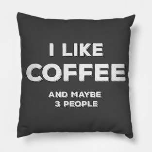 I Like Coffee and maybe 3 people ✮ funny quote ✮ Pillow