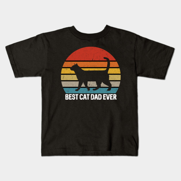 Best Cat Dad Ever Retro Vintage Gift Best Cat Dad Ever Kids T