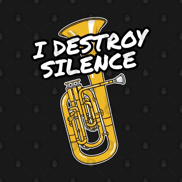 I Destroy Silence Tenor Horn Player Brass Musician by doodlerob