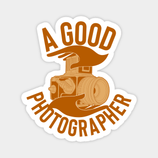A GOOD PHOTOGRAPHER Magnet