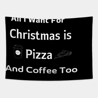 All I Want For Christmas is Pizza And Coffee Too Tapestry