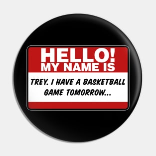 My Name Is Trey I Have A Basketball Game Tomorrow Pin