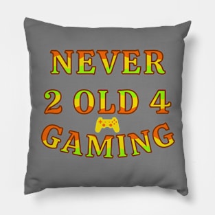 Never Too Old For Gaming Gamer Life Pillow