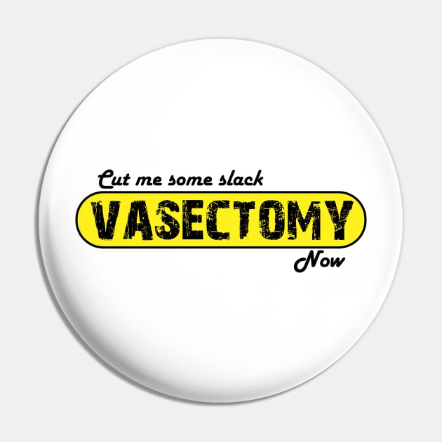 Cut me some Slack - Vasectomy Now Pin by SimonSay