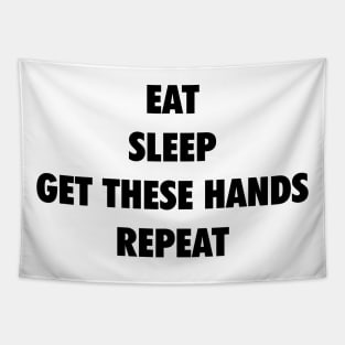 Eat Sleep Get These Hands Repeat (black text) Tapestry