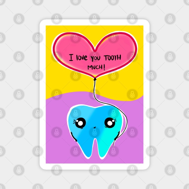 Cute Valentine's Day illustration - I love you TOOTH much! - for Dentists, Hygienists, Dental Assistants, Dental Students and anyone who loves teeth by Happimola Magnet by Happimola