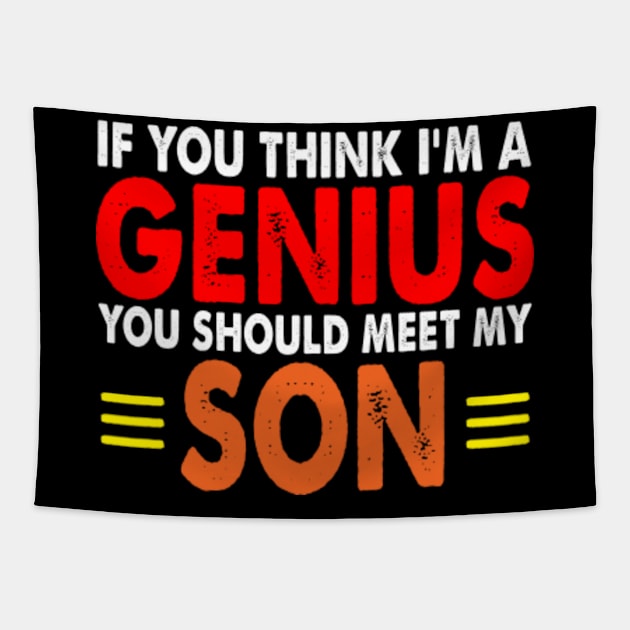 If You Think I'm A Genius You should meet my Son Tapestry by Kardio