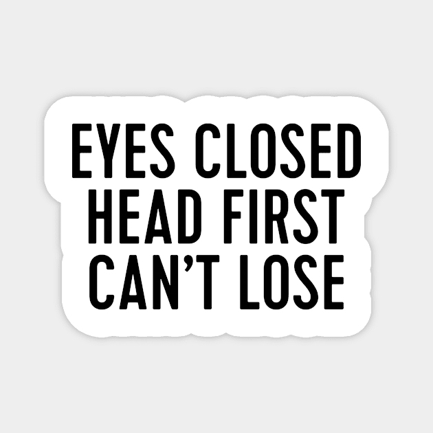 eyes closed head first can't lose - brooklyn 99 Magnet by WorkingOnIt