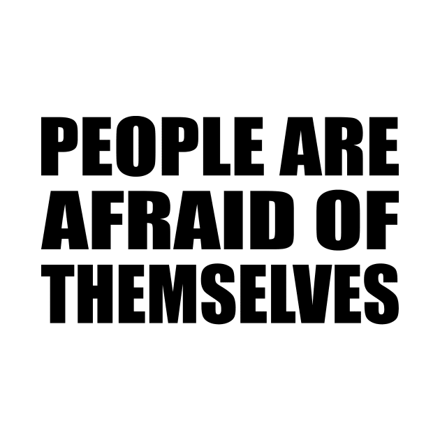 People are afraid of themselves by D1FF3R3NT