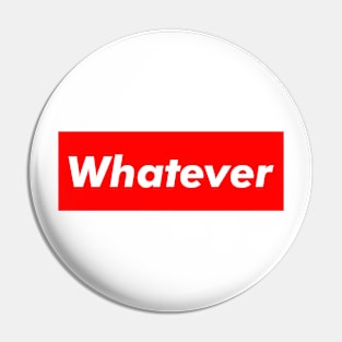 whatever Pin