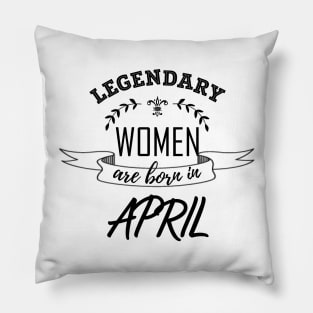 Legendary Woman Born in April Pillow