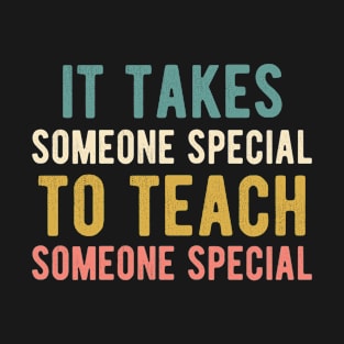 It takes someone special to teach someone T-Shirt