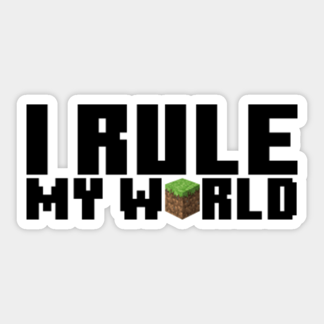 I rule my world - Minecraft - Sticker