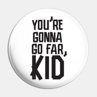 You're Gonna Go Far, Kid Pin