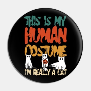 THIS IS MY HUMAN COSTUME I'M REALLY A CAT Pin