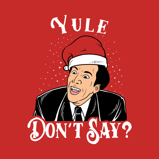 Yule Don't Say by dumbshirts