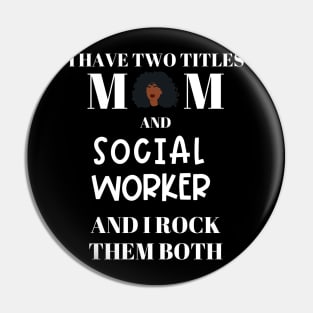 Social Work Mom I Have Two Titles and I Rock Them Both Pin