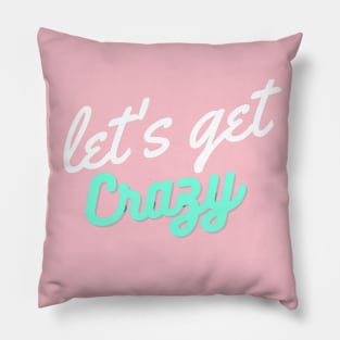 Let's get Crazy Pillow