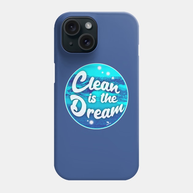 Clean is the Dream Beach Cleanup Slogan Phone Case by Tshirtfort