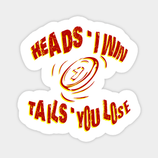 heads i win tails you lose coin toss Magnet