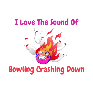 I love the sound of bowling crashing down T-Shirt