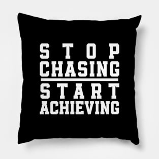 Stop Chasing Start Achieving Pillow