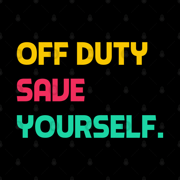 Off Duty Save Yourself by YourSelf101