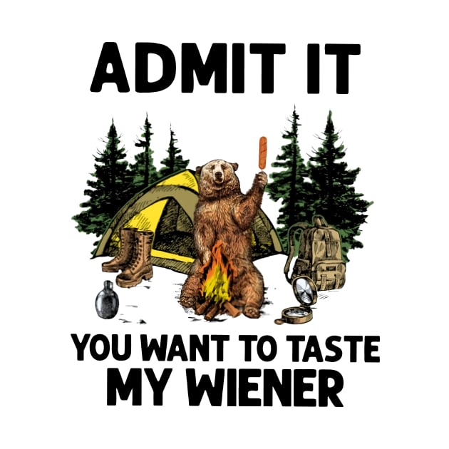 Bear Camping Admit It You Want to Taste My Wiener by Phylis Lynn Spencer