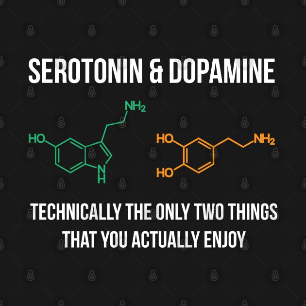 Serotonin and Dopamine makes me Happy by stuffbyjlim