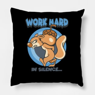 work hard in silence squirrel Pillow