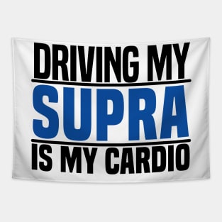 Driving my Supra is my cardio Tapestry