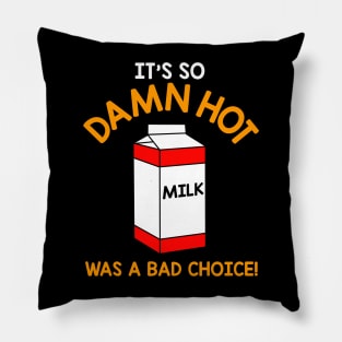 It's So Damn Hot, Milk Was a Bad Choice Pillow