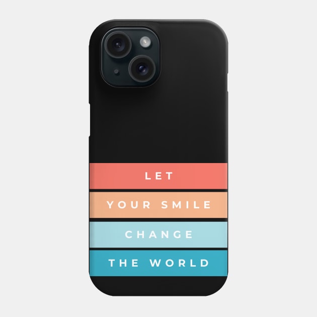 Let Your Smile Change The World Phone Case by High Altitude