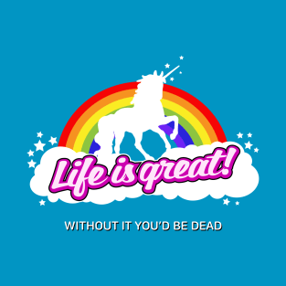 Life is great (unicorn) T-Shirt