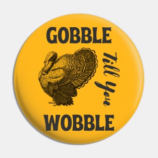 Gobble till you wobble -  vintage thanksgiving Pin