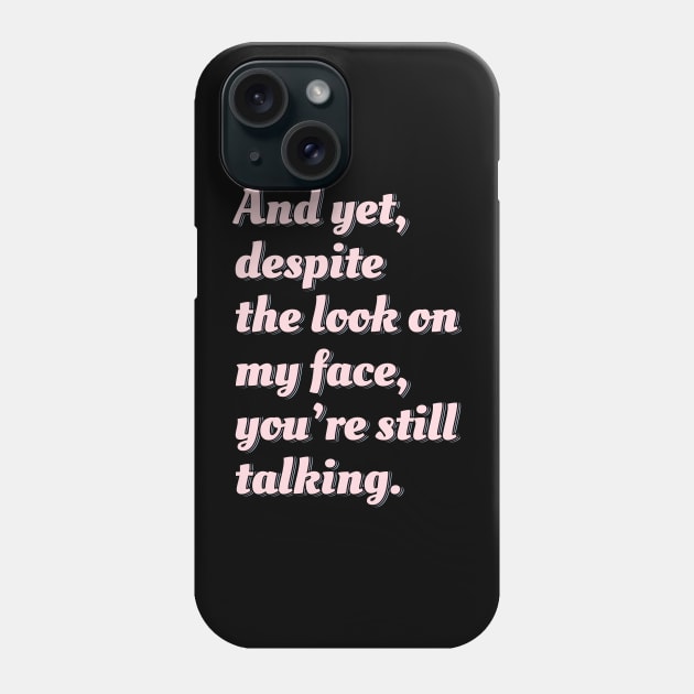 Despite the Look on My Face, You're Still Talking Phone Case by ardp13