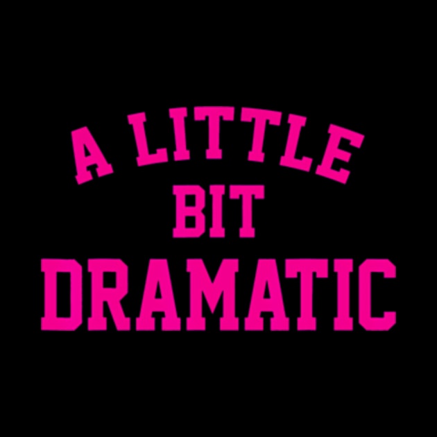 A little bit Dramatic Funny Sayings Meme Little Bit Dramatic by Cristian Torres