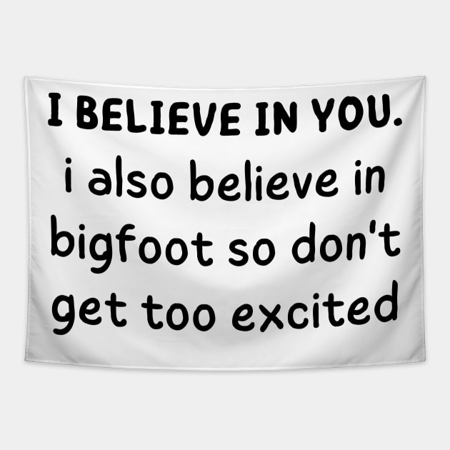 i believe in you i also believe in bigfoot so don't get too excited Tapestry by mdr design