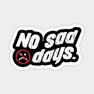 no sad days Magnet