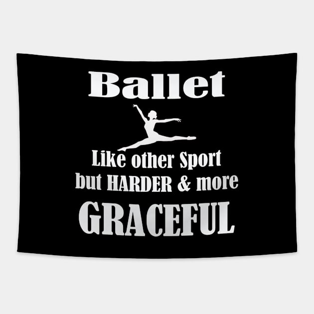 Ballet Dancer - Ballet Like Other Sport But Harder And More Graceful Tapestry by Kudostees