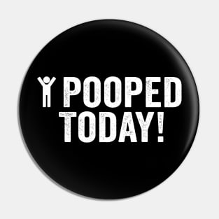 Pooped, I Pooped Today White Pin