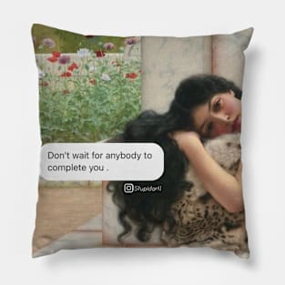 Don't wait for anybody to complete you Pillow