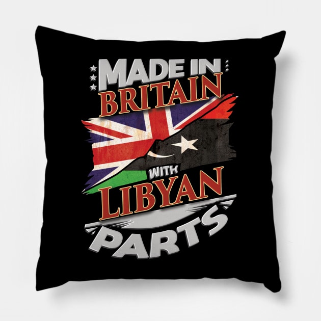 Made In Britain With Libyan Parts - Gift for Libyan From Libya Pillow by Country Flags