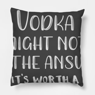 Vodka Might Not Be the Answer But It's Worth a Shot Pillow