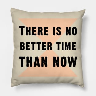 There is no better time than now Pillow