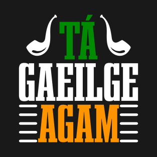 Tá Gaeilge Agam--ST Patrick's Day Tees T-Shirt